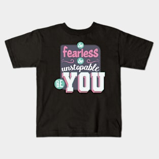 Be fearless, be unstoppable, be you Kids T-Shirt